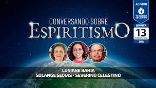 Lusiane Bahia, Solange Seixas e Severino Celestino • Conversando Sobre Espiritismo