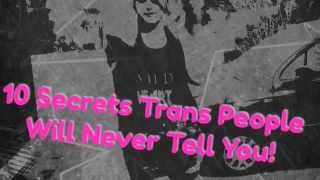 10 secrets trans people will never tell you.