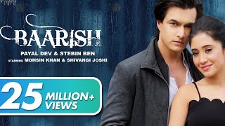 Baarish (Official Video) Payal Dev,Stebin Ben | Mohsin Khan, Shivangi Joshi |Kunaal V| New Song 2020