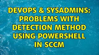 DevOps & SysAdmins: Problems with Detection Method using Powershell in SCCM