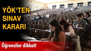 Öğrenciler dikkat: YÖK'ten sınav kararı