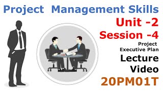Project Management Skills Lecture Unit 2 Session 4 -- 20PM01T