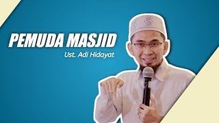 Pemuda yang Hatinya Terpaut dengan Masjid | Ustadz Adi Hidayat