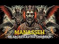 Manasseh - The Evil King Who Killed the Prophet Isaiah and Sacrificed His Own Children