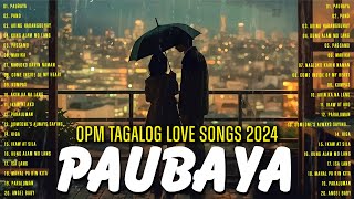 Paubaya 🎧 Greatest OPM Acoustic Love Songs 2024 🎧 Best Opm Tagalog Love Songs Collection