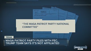 MAGA Patriot Party files with FEC, Trump team says it's not affiliated