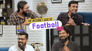 The Internet Said So | Ep. 23 -  Football ft Azeem Banatwalla