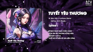 TUYẾT YÊU THƯƠNG REMIX TIKTOK - BẢO VÂN x VUNHANN REMIX | Từng Bông Tuyết Trắng Rơi Bên Thềm...