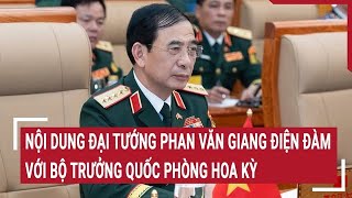 Nội dung Đại tướng Phan Văn Giang điện đàm với Bộ trưởng Quốc phòng Hoa Kỳ