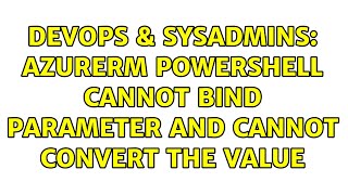 DevOps & SysAdmins: Azurerm powershell Cannot bind parameter and Cannot convert the value