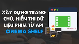 Xây dựng trang chủ, hiển thị dữ liệu phim từ API lên giao diện | Dự án Cinema Shelf