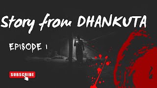 Episode 1: Story from Dhankuta ! Based on real incident ! Ghost story!