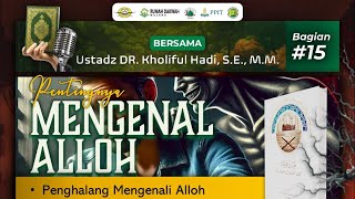 15. Pentingnya Mengenal Allah (Penghalang Mengenali Allah) - KH. Dr. Kholiful Hadi, M.M.