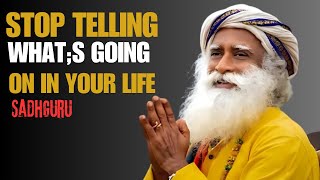 Stop Telling What's Going On In Your Life Motivation speech by sadhguru