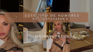 Este tipo de hombres no te ayudaran a ser una mujer exitosa| eleva tus estándares