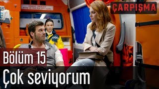 Çarpışma 15. Bölüm - Çok Seviyorum