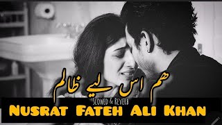 Hum Isliye Zaalim | Tera Charcha Nahi Karte | Ustaad NFAK Ghazal Remix | Slowed \u0026 Reverb #nfak