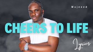 Majeeed - Cheers To Life (Lyrics)