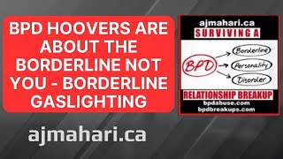 BPD Hoovers Are About The Borderline Not You - Borderline Gaslighting