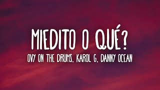 Ovy On The Drums, KAROL G, Danny Ocean - Miedito o Qué? (Letra/Lyrics)