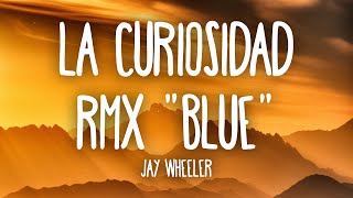 Jay Wheeler - La Curiosidad RMX Blue Letra - Myke Towers, Jhay Cortez, Rauw Alej