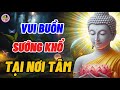 Thân Mệt Chưa Chắc Mệt Tâm Mệt Mới Thiệt Là Mệt - Vui Buồn Đau khổ Đều Bắt Nguồn Từ Tâm