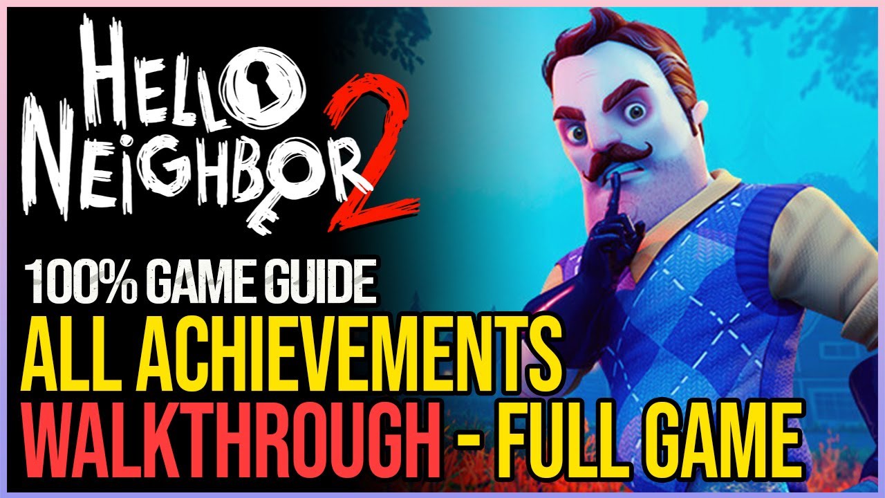 Hello Neighbor 2 Full Game 100% Walkthrough - All Achievements - YouTube