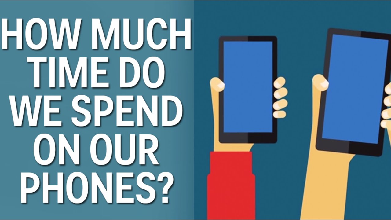 How Much Time Do We Spend On Our Phones? - YouTube