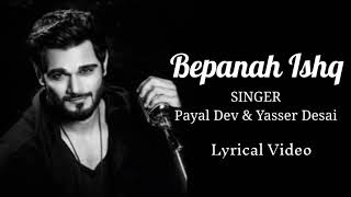Bepanah Ishq (Lyrical) | Payal Dev & Yasser Desai