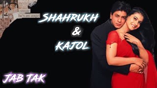Shahrukh Khan & Kajol x Jab Tak