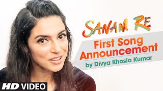 "SANAM RE" First Song Announcement by Divya Khosla Kumar, Pulkit Samrat, Yami Gautam