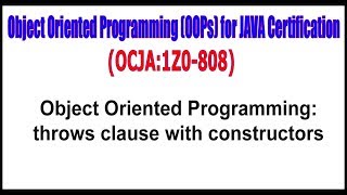 OCJA(1Z0 - 808) || Object Oriented Programming: throws clause with constructors