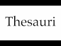 How to Pronounce Thesauri