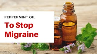 Peppermint oil to stop migraine. Peppermint oil for headache how to use