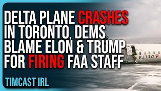 Delta Plane CRASHES In Toronto, Democrats Blame Elon Musk \u0026 Trump For FIRING FAA Staff