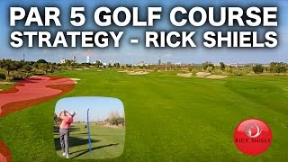 PAR 5 GOLF COURSE STRATEGY - RICK SHIELS