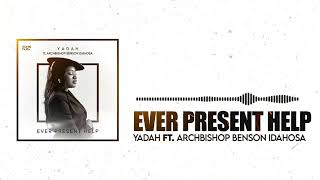 Yadah - Ever Present Help Ft. Archbishop Benson Idahosa (Official Audio)