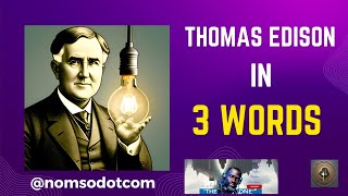 Thomas Edison in 3 Words: Determination, Perseverance and Resilience