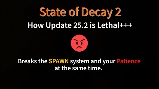 State of Decay 2 | How Update 25.2 is Lethal+++ \u0026 Ruined the Spawn System