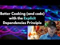 Better Cooking and code with the Explicit Dependencies Principle