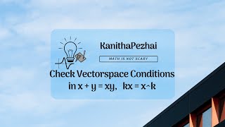 Check Vectorspace Conditions in x + y = xy,   kx = x^k. | Linear Algebra | Vectorspace | MA4151