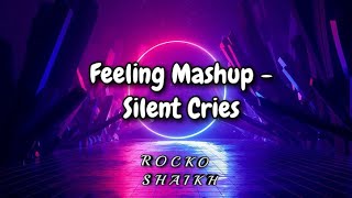 Feeling Mashup Silent Cries Exporting By Rocko Shaikh