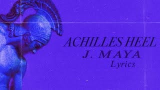 Achilles Heel (LYRICS) J. Maya