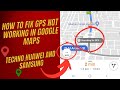 Google Maps Not Working | GPS Signal lost on Techno,Infinix and other Android Phones
