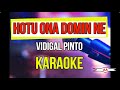 Hotu Ona Domin Ne Karaoke (Vidigal Pinto)