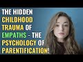 The Hidden Childhood Trauma of Empaths - The Psychology of Parentification! | NPD | Healing | Empath