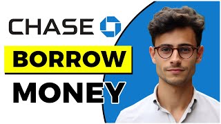 How to Borrow Money From Chase Bank (Quick & Easy)