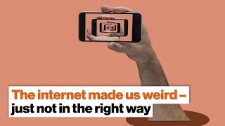 The internet made us weird – just not in the right way | Douglas Rushkoff | Big Think