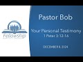 December 8th - SS - Your Personal Testimony - Pastor Bob McLain