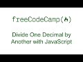 Divide One Decimal by Another with JavaScript - Free Code Camp